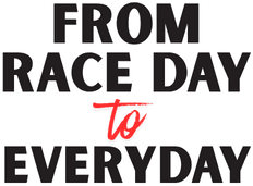 From Race Day to Every Day